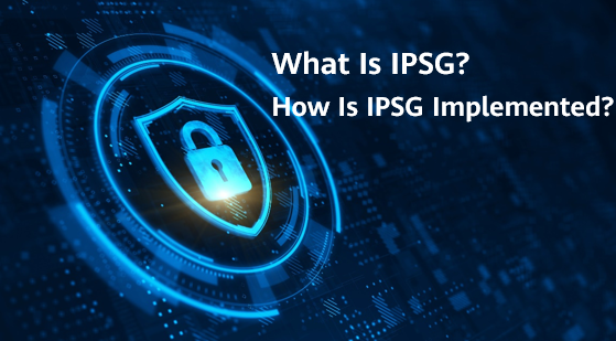 What Is IPSG? How Is IPSG Implemented?