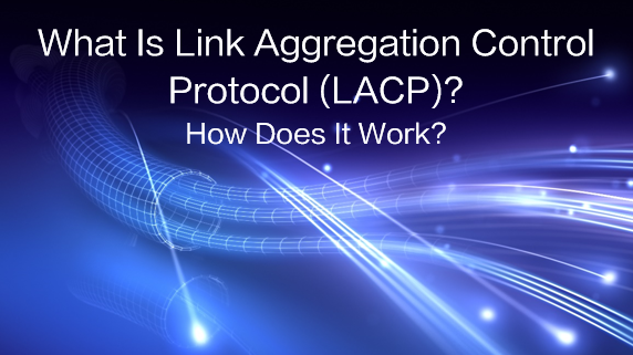 What Is Link Aggregation Control Protocol (LACP)? How Does It Work?