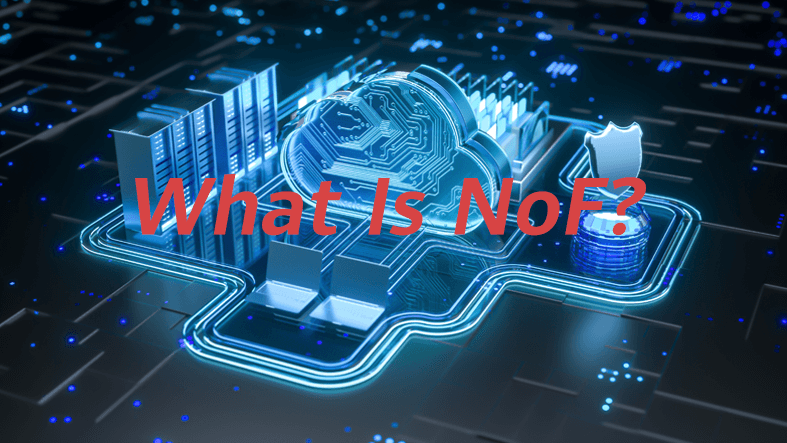 What Is NoF? What Is Its Relationship with NVMe, FC, and RoCE?