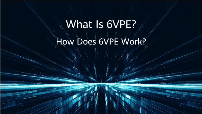 What Is 6VPE? How Does 6VPE Work?