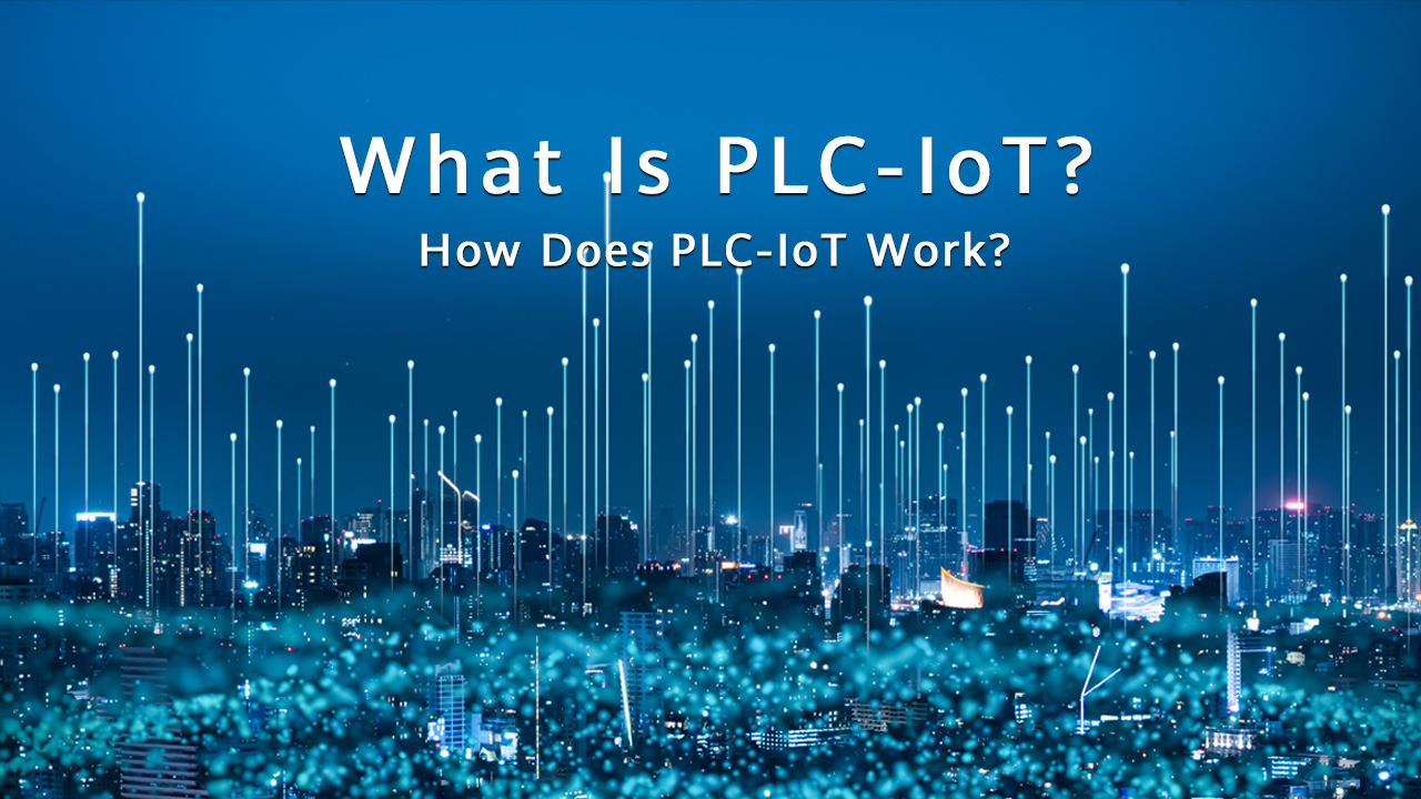 What Is PLC-IoT? How Does PLC-IoT Work?
