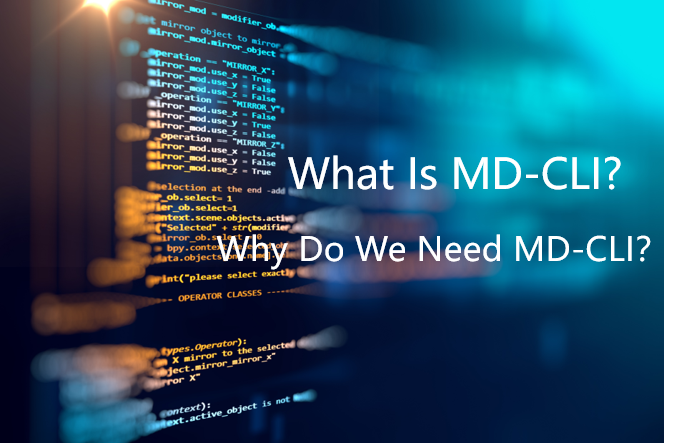 What is MD-CLI? Why do we need MD-CLI?