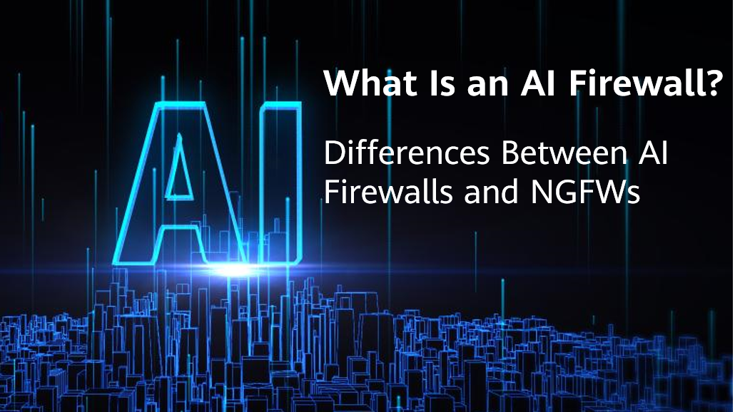 What Is an AI Firewall? Differences Between AI Firewalls and NGFWs