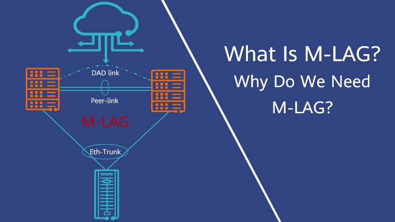 What Is M-LAG? Why Do We Need M-LAG?