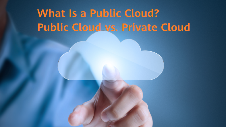 What Is a Public Cloud? Public Cloud vs. Private Cloud
