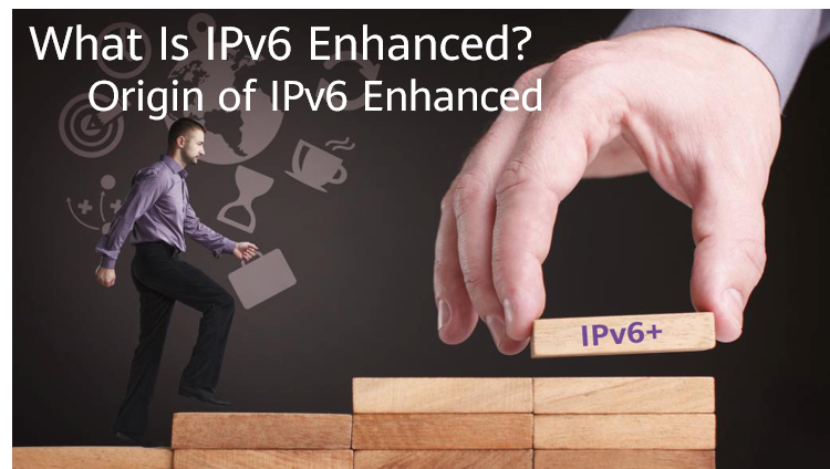 What Is IPv6 Enhanced? Origin of IPv6 Enhanced