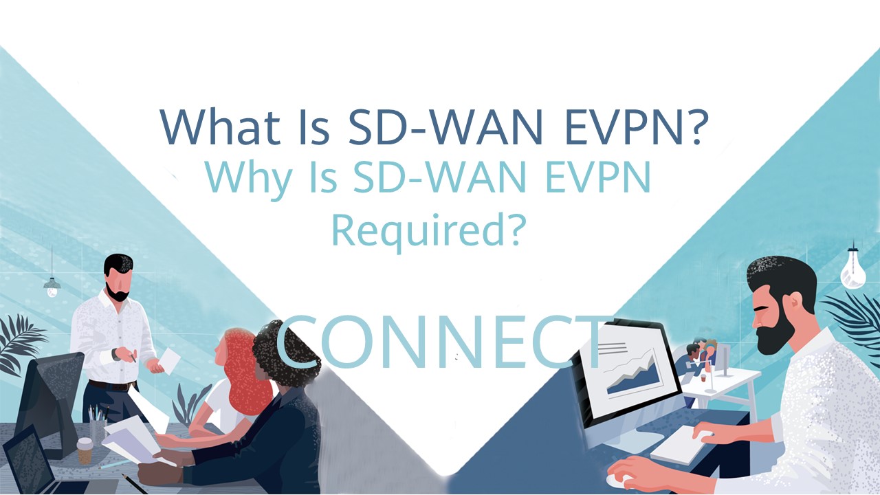 What Is SD-WAN EVPN? Why Is SD-WAN EVPN Required?